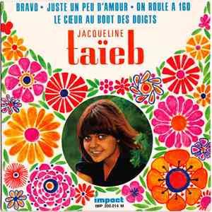 Jacqueline Taïeb - Bravo / Juste Un Peu D'Amour / On roule à 160 / Le Coeur Au Bout Des Doigts