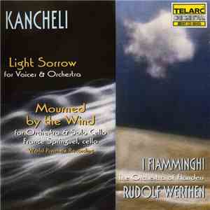 Kancheli - France Springuel, I Fiamminghi (The Orchestra Of Flanders), Rudolf Werthen - Light Sorrow (For Voices & Orchestra) / Mourned By The Wind (For Orchestra & Solo Cello)
