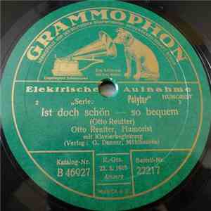 Otto Reutter - Ist Doch Schön - So Bequem / Ich Habe Zu Viel Angst Vor Mein ...