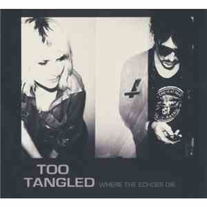 Too Tangled - Where The Echoes Die