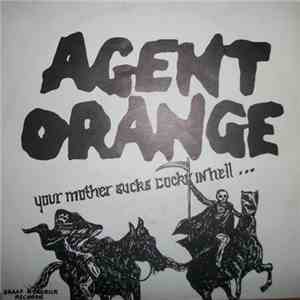 Agent Orange - Your Mother Sucks Cocks In Hell...
