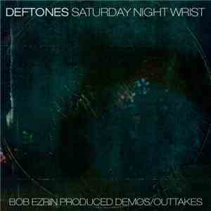 Deftones - Saturday Night Wrist Bob Ezrin Produced Demos/Outtakes