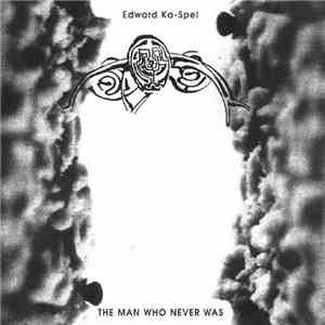 Edward Ka-Spel - The Man Who Never Was / Fuse