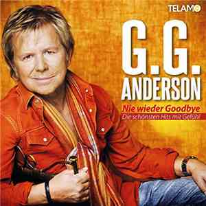 G.G. Anderson - Nie wieder Goodbye - Die schönsten Hits mit Gefühl