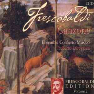 Girolamo Frescobaldi - Ensemble ConSerto Musico / Roberto Loreggian - Canzo ...