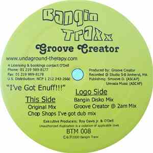 Groove Creator  - I've Got Enuff!!!