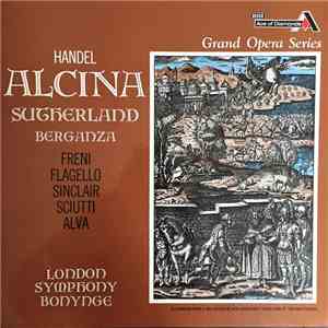 Handel, Sutherland, Berganza, Freni, Flagello, Sinclair, Sciutti, Alva, London Symphony, Bonynge - Alcina