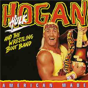 Hulk Hogan And The Wrestling Boot Band - American Made