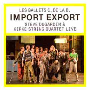 Les Ballets C. De La B. - Steve Dugardin & Kirke String Quartet - Import Export