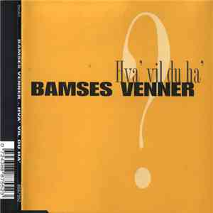 Bamses Venner - Hva' Vil Du Ha'