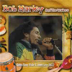Bob Marley & The Wailers - Guests Bunny Wailer & Johnny Lover Vol. 2