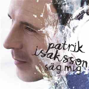 Patrik Isaksson - Säg Mig