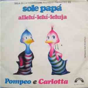 Pompeo E Carlotta - Sole Papà / Allelu'-Lelu'-Leluja
