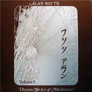 Alan Watts - Dhyana, The Art Of Meditation, Volume I