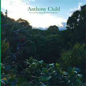 Anthony Child - Electronic Recordings From Maui Jungle Vol 1