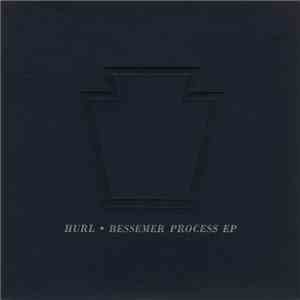 Hurl - Bessemer Process EP
