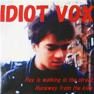 Idiot Vox - Ray Is Walking In The Street / Runaway From The Kids