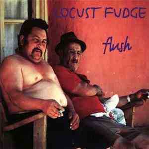 Locust Fudge - Flush
