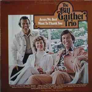 The Bill Gaither Trio - Jesus, We Just Want To Thank You