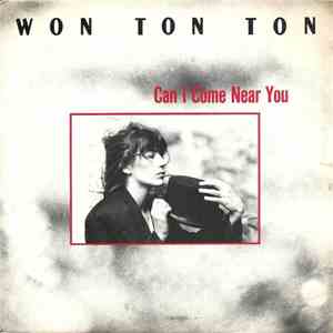 Won Ton Ton - Can I Come Near You