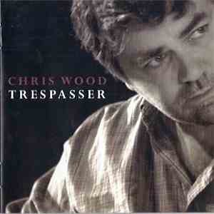 Chris Wood  - Trespasser