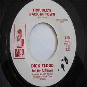 Dick Flood - Trouble's Back In Town / Don't Sweetheart Me