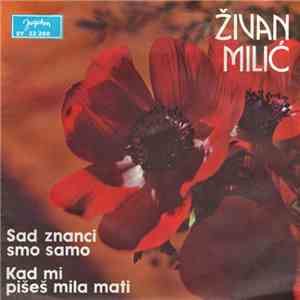 Živan Milić - Sad Znanci Smo Samo / Kad Mi Pišeš Mila Mati
