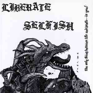 Liberate / Selfish - The Only Thing Between Life And Death…Is You!