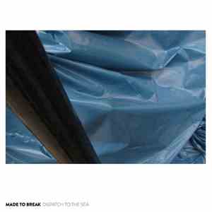 Made To Break - Dispatch To The Sea