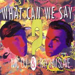 MC OJ & Rhythm Slave - What Can We Say?
