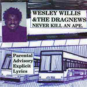 Wesley Willis And The Dragnews - Never Kill An Ape