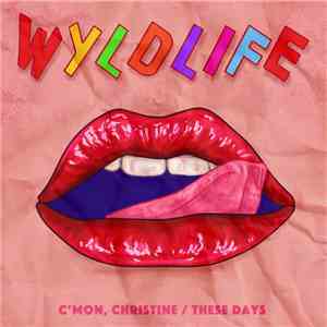 Wyldlife - C'mon Christine / These Days