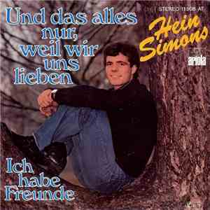 Hein Simons - Und Das Alles Nur, Weil Wir Uns Lieben / Ich Habe Freunde