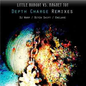 Little Nobody vs. Magnet Toy - Depth Charge Remixes