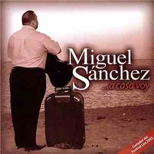 Miguel Sanchez  - ...A Casa Voy