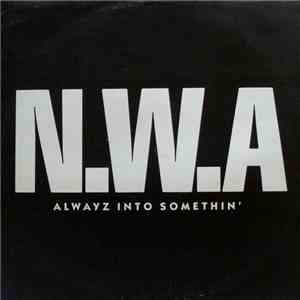 N.W.A. - Alwayz Into Somethin'