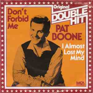 Pat Boone - Don't Forbid Me / I Almost Lost My Mind