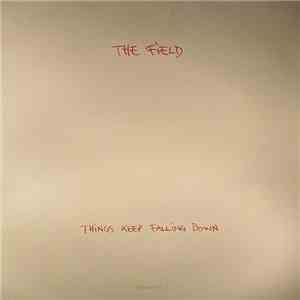 The Field - Things Keep Falling Down