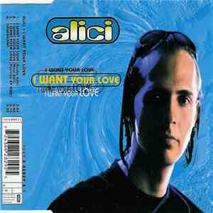 Alici - I Want Your Love