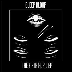 Bleep Bloop - The Fifth Pupil