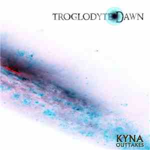 Troglodyte Dawn - Kyna: Outtakes
