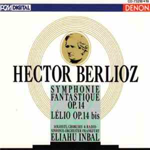 Hector Berlioz : Radio-Sinfonie-Orchester Frankfurt, Eliahu Inbal - Symphonie Fantastique Op. 14 - Lelio Op.14 Bis
