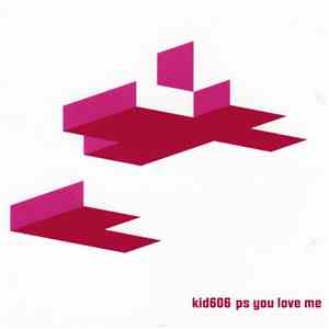 Kid606 - PS You Love Me