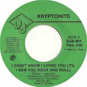 Kryptonite - I Didn't Know I Loved You / I Rock And Roll Part One