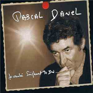 Pascal Danel - Je Voulais Simplement Te Dire