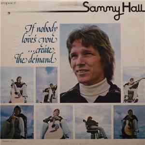 Sammy Hall - If Nobody Loves You ...Create The Demand