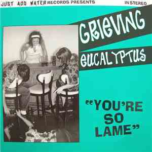 Grieving Eucalyptus - You're So Lame