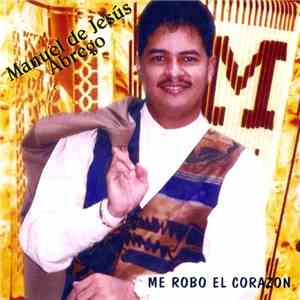 Manuel De Jesús Ábrego - Me Robó El Corazón