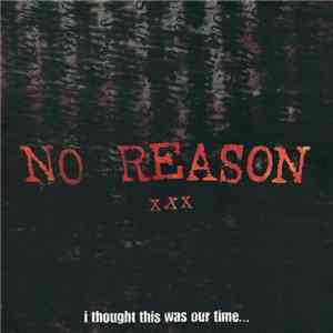 No Reason  - I Thought This Was Our Time...