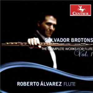 Salvador Brotons, Roberto Álvarez  - The Complete Works For Flute, Volume I